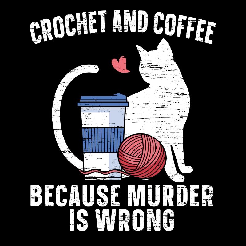 Crochet And Coffee Because Murder Is False Cat