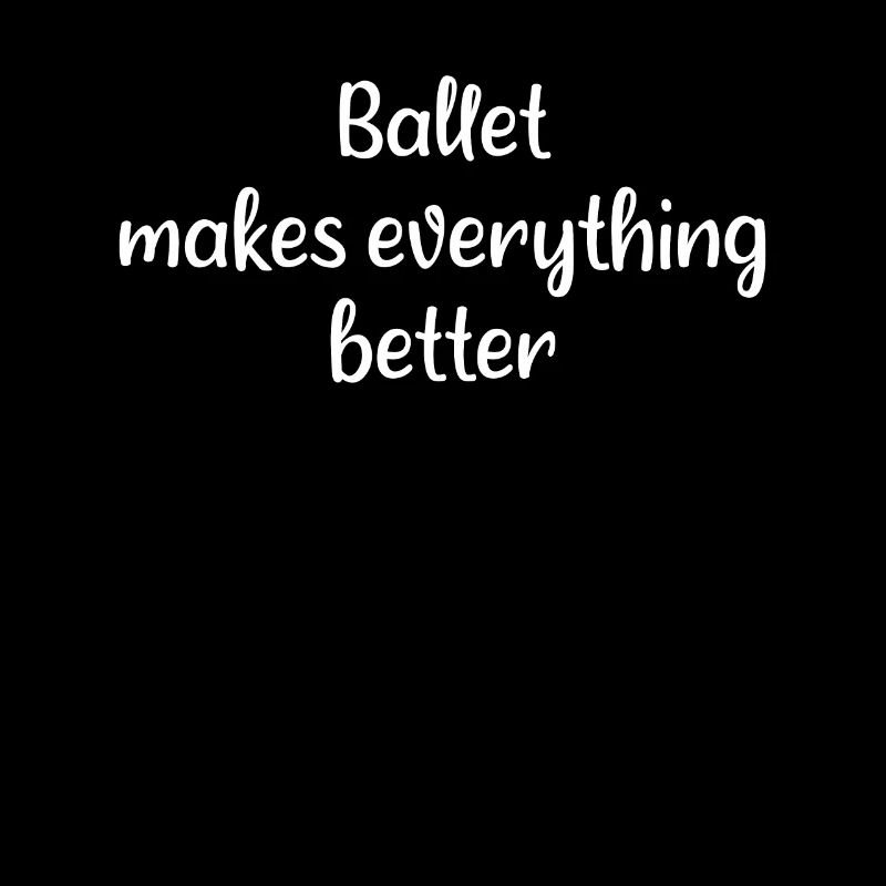 Ballet - Ballet makes everything better