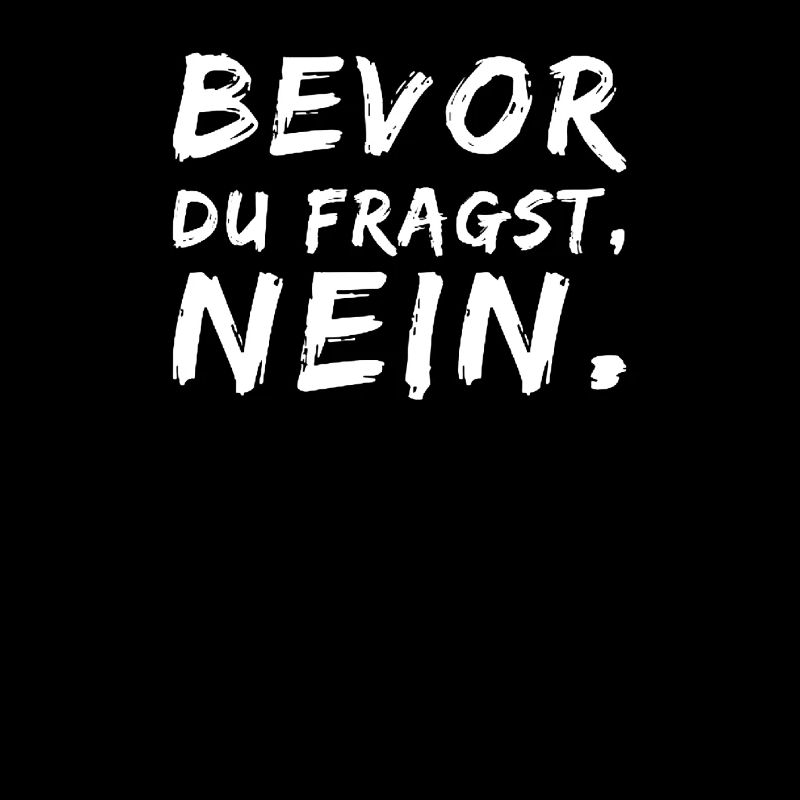 BEVOR DU FRAGST: NEIN!