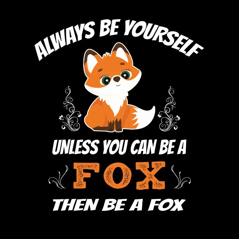 Be Yourself Unless You Can Be A Fox Renard