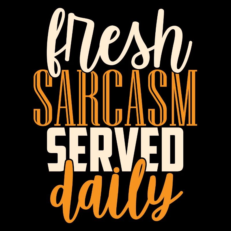 Fresh Sarcasm Served Daily funny quotes