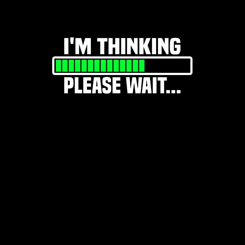 I m thinking, please wait