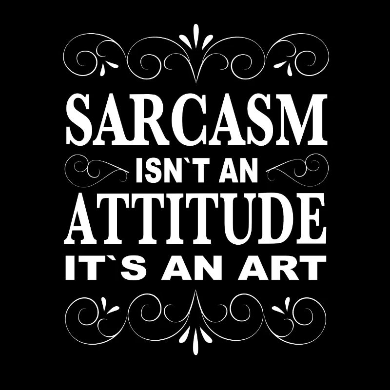 Sarcasm Sayings – Sarcasm Isnt an Attitude Its