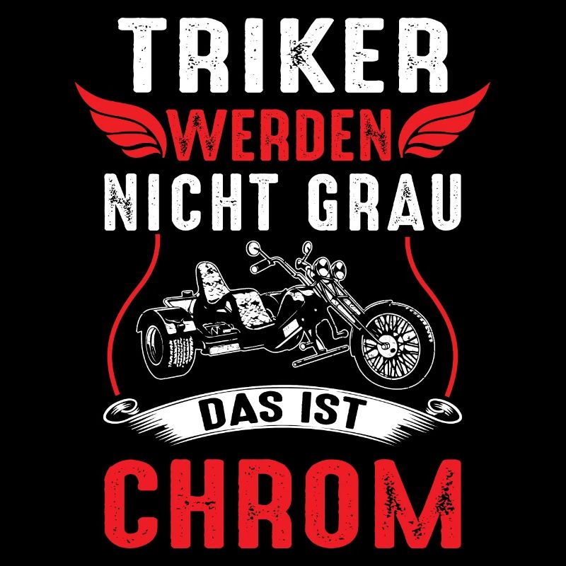 Triker werden nicht Grau das ist Chrom Dreirad