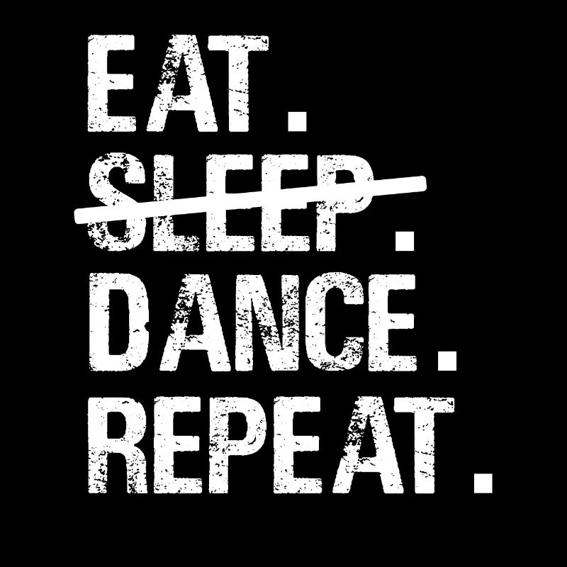 Eat Sleep Dance Repeat - Dancing Dance
