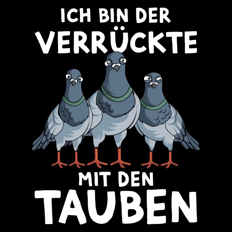 Tauben Lustiger Spruch Ich bin der Verrückte