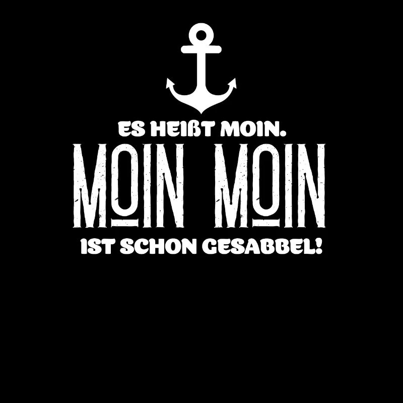 Es heisst Moin. Moin Moin ist schon Gesabbel Nordd
