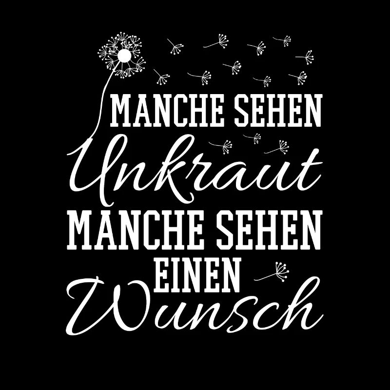Manche sehen Unkraut Manche sehen einen Wunsch