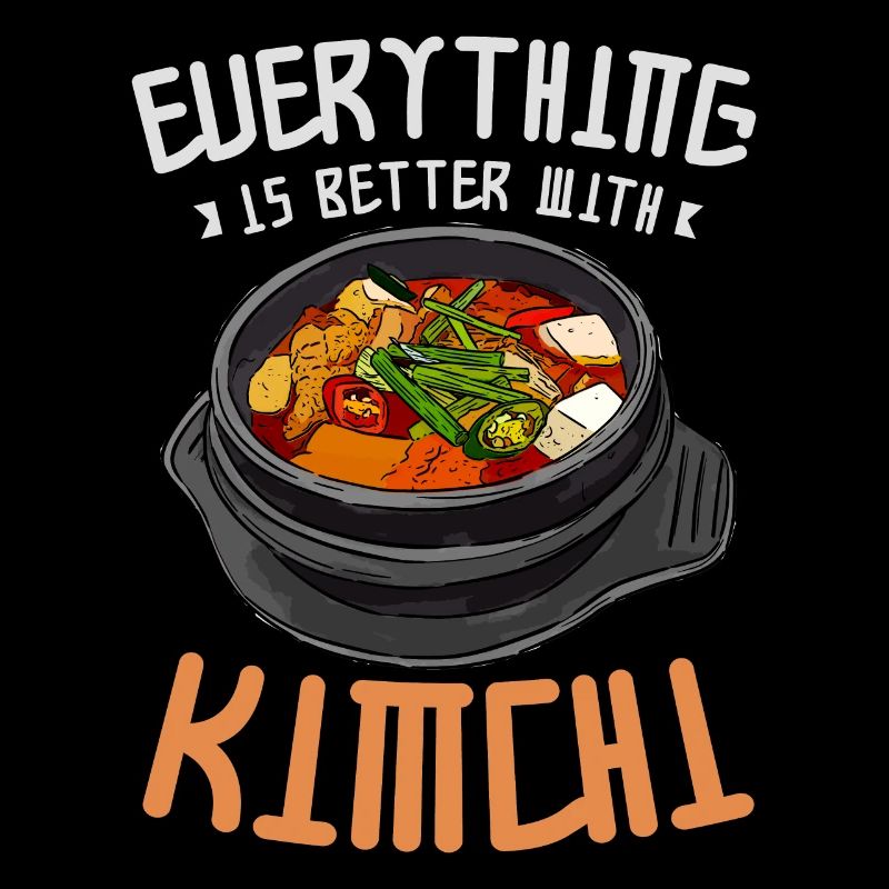 Kimchi Funny Everything is better with kimchi