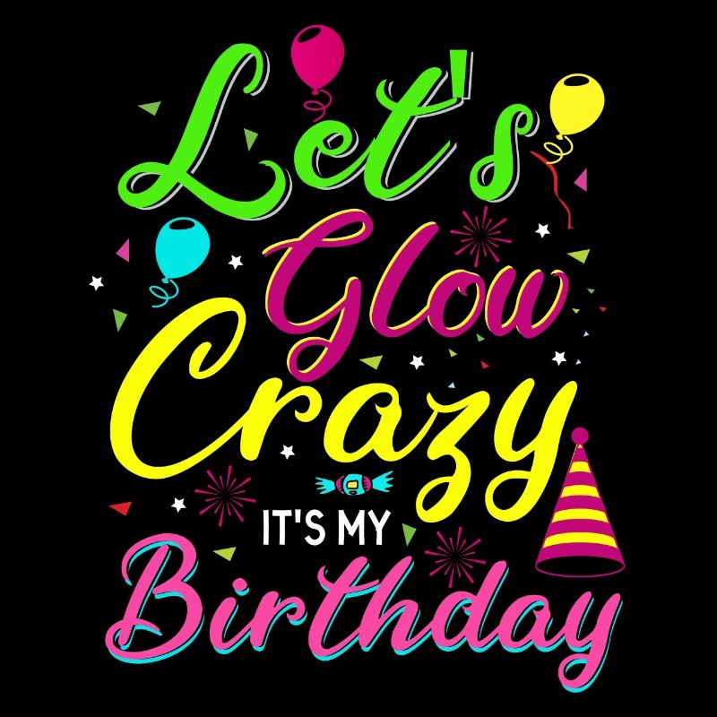 Let s Glow Crazy C’est mon anniversaire Geburtstag