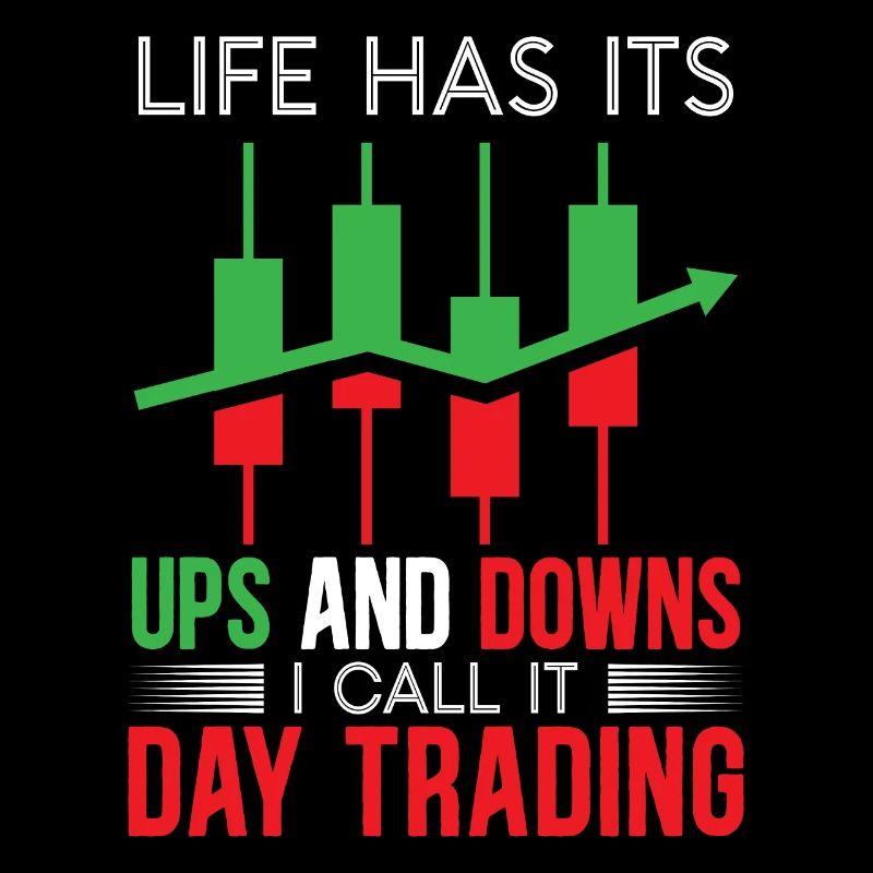 Life Has It Ups And Downs I Call It Day Trading