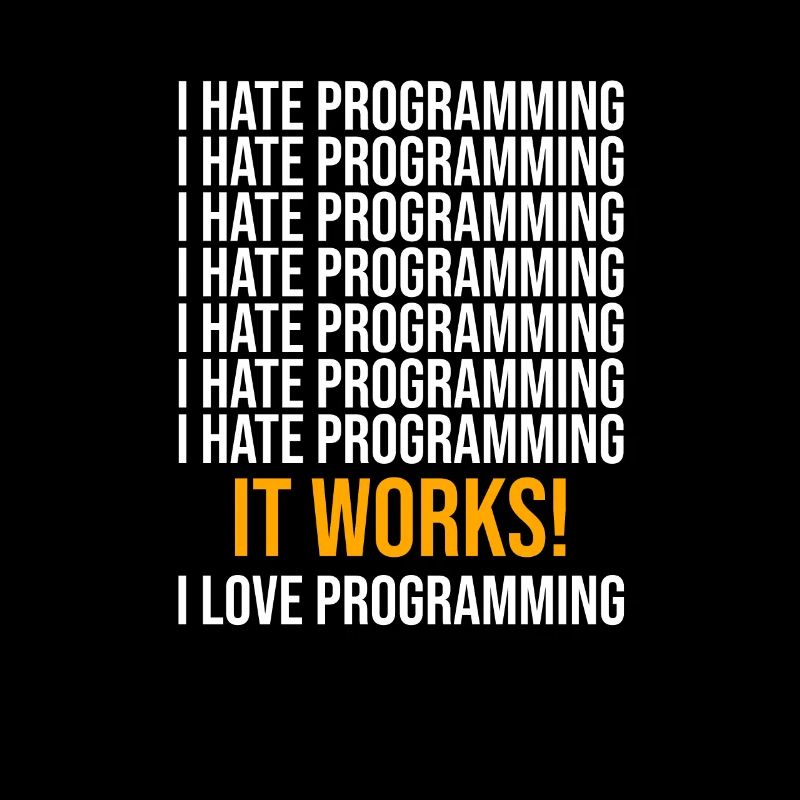 Ich hasse Programmieren - Programmierer Spruch
