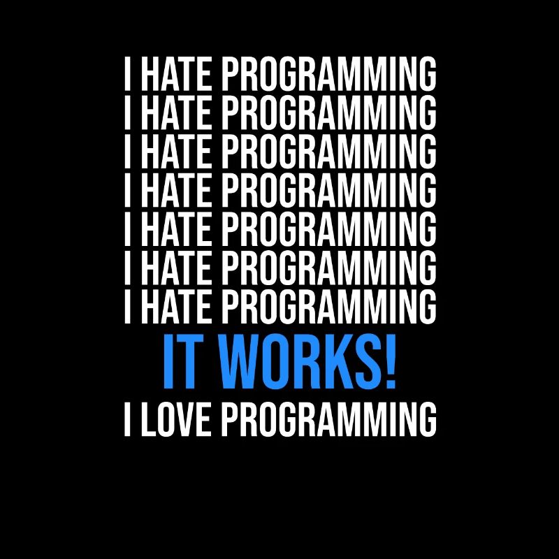 Ich hasse Programmieren - Programmierer Spruch