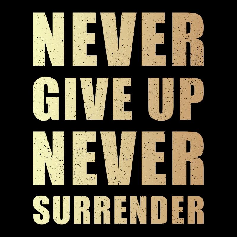 Never give up never surrender