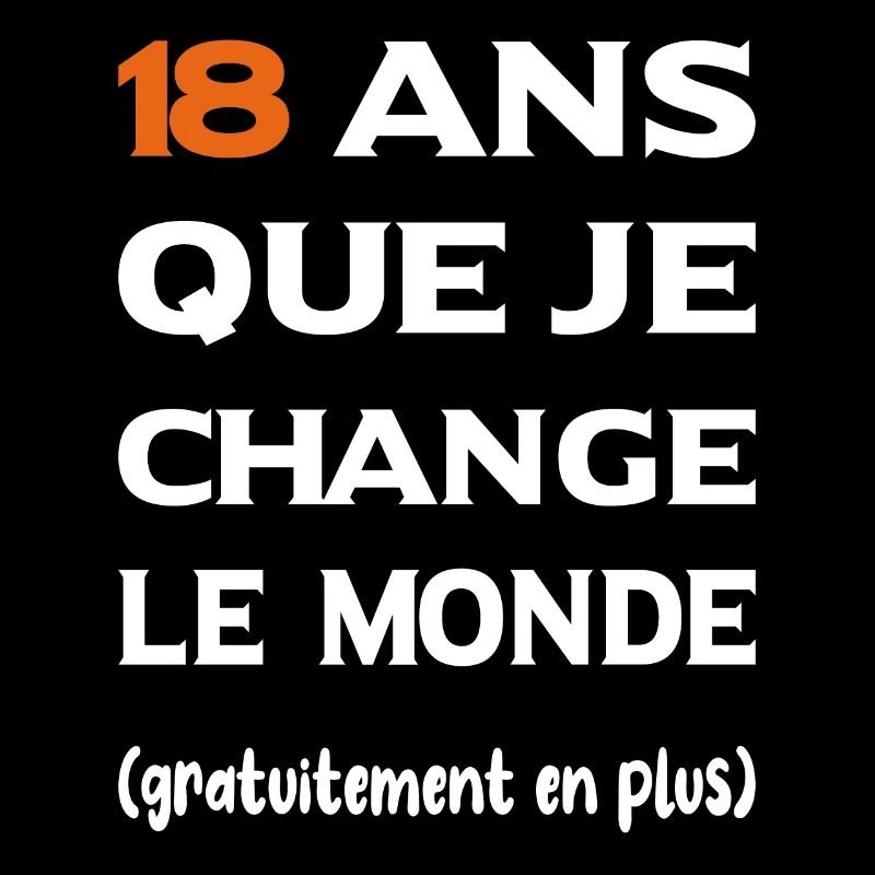 18 ans que je change le monde - cadeau 18 ans
