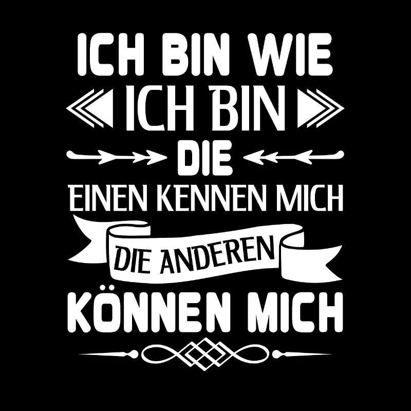 Ich bin wie ich bin die einen kennen mich