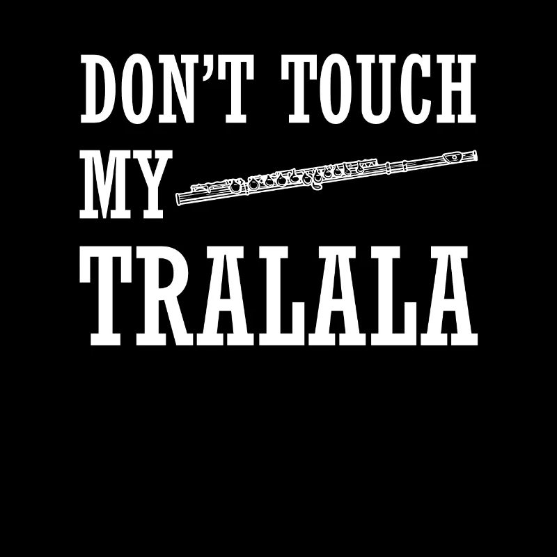 Dont Touch My Tralala Geschenk Querflöte