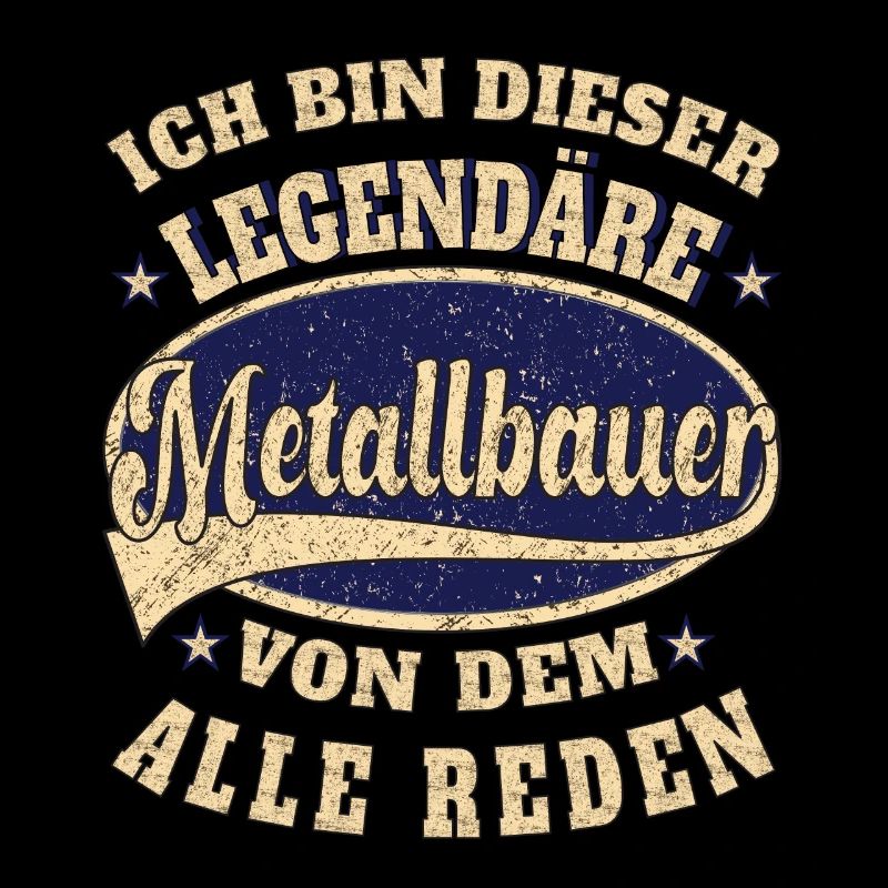 Metallbauer ich bin dieser legendäre Metallbauer