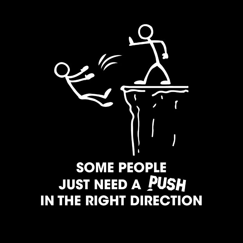 Some People Need A Push In The Right Direction