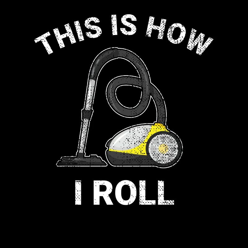 Vacuum Cleaner This is How I Roll