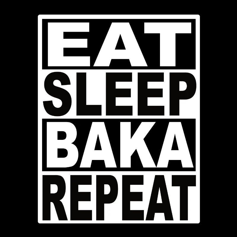 Eat Sleep Baka Repeat