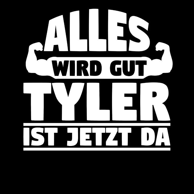 Alles wird gut Tyler ist jetzt da