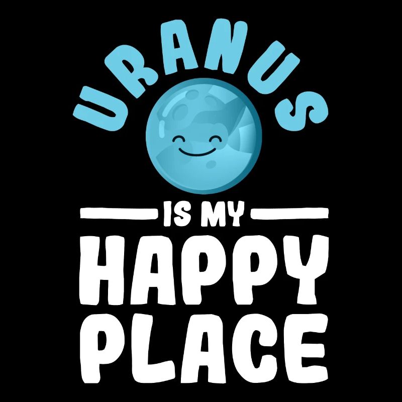 Uranus Is My Happy Place - Uranus Planet Space