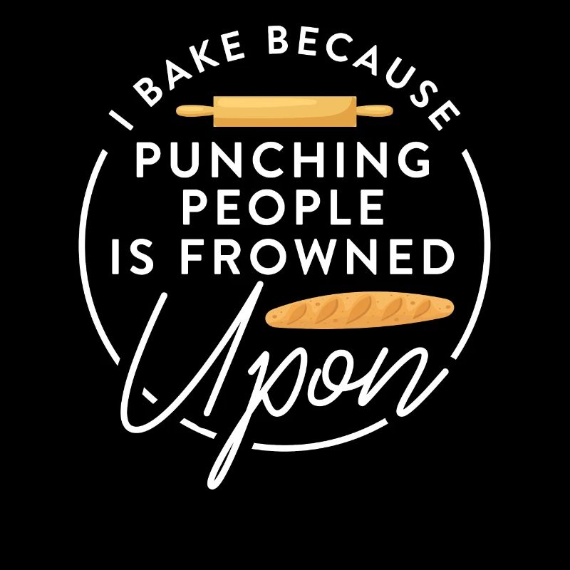 Baker Baking I Bake Because Punching People Is Fro