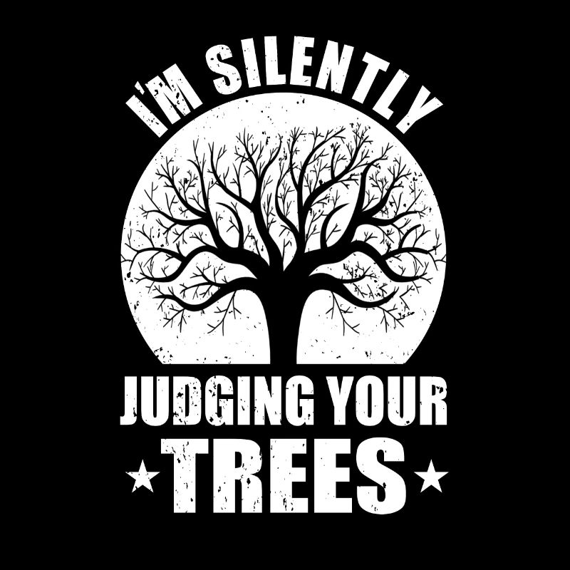 Im Silently Judging Your Trees Neighbor