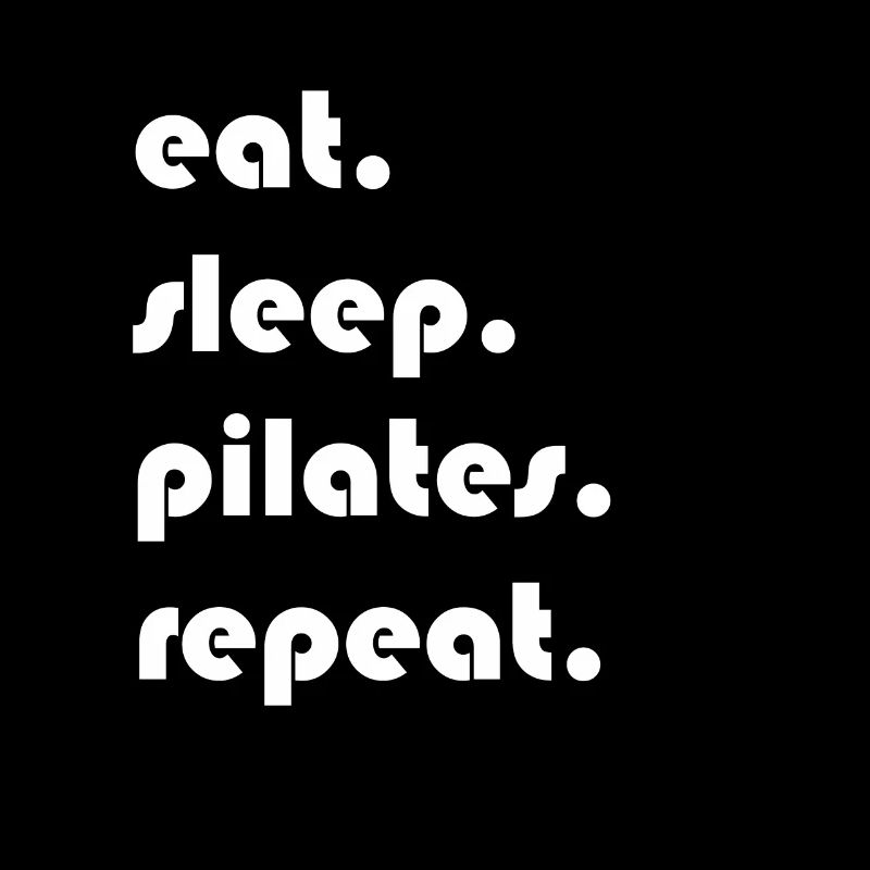 Pilates - manger. Dormir. pilates. répéter.