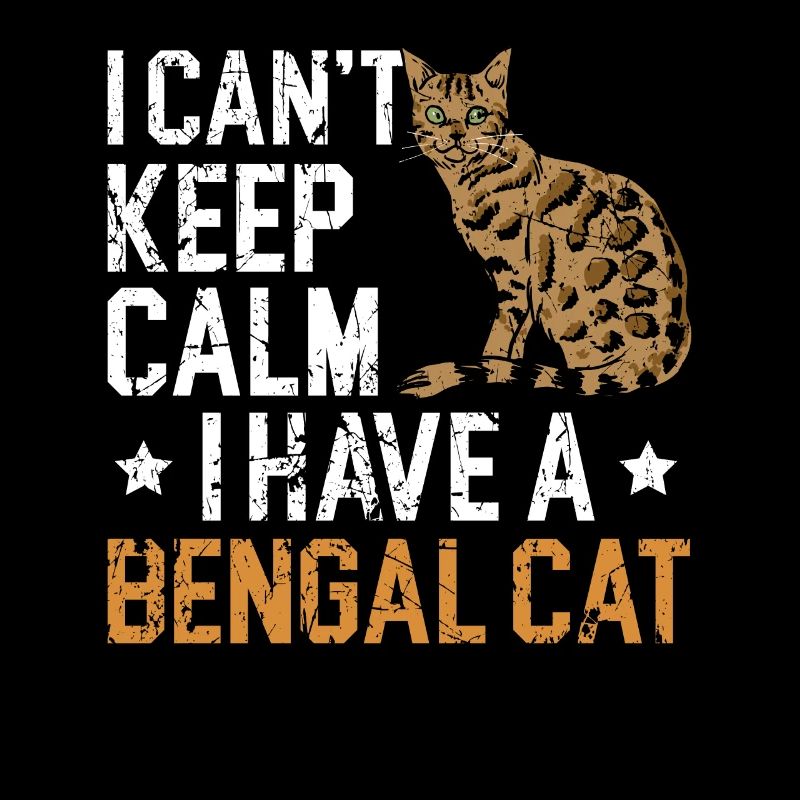 I Can't Keep Calm I Have A Bengal Cat Kitty