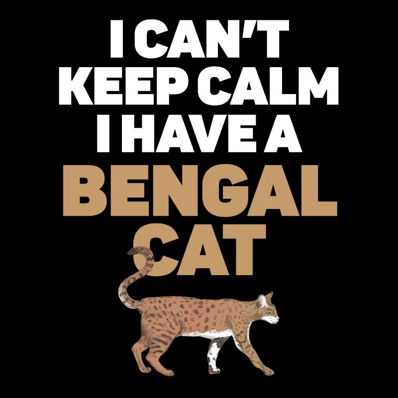 I Can't Keep Calm I Have A Bengal Cat Kitty