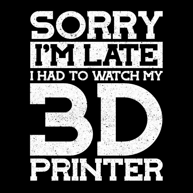 Désolé dans Late Watch My 3D Printer Imprimante 3D