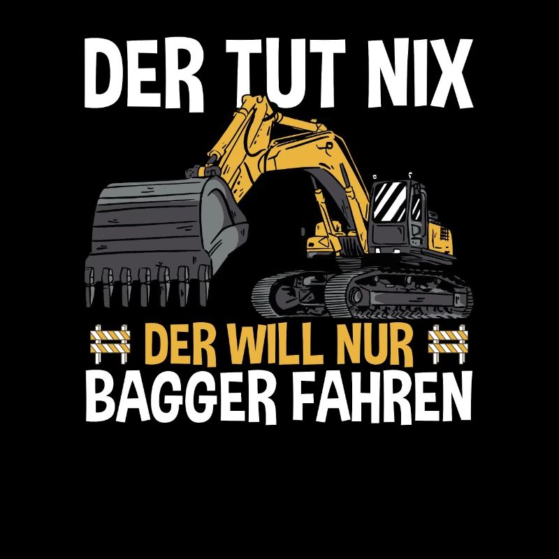 Der Will Nur Bagger Fahren