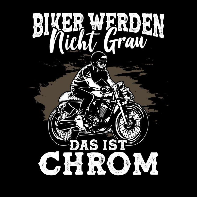 Biker werden nicht grau das ist Chrom