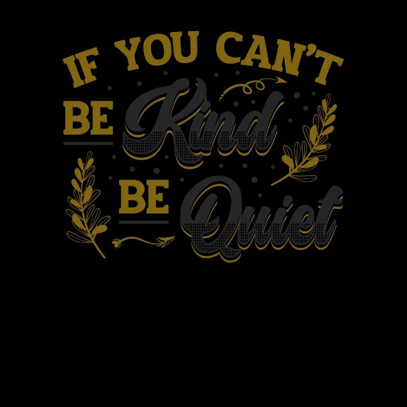 If You Can´t Be Kind Be Quiet Spread Kindness