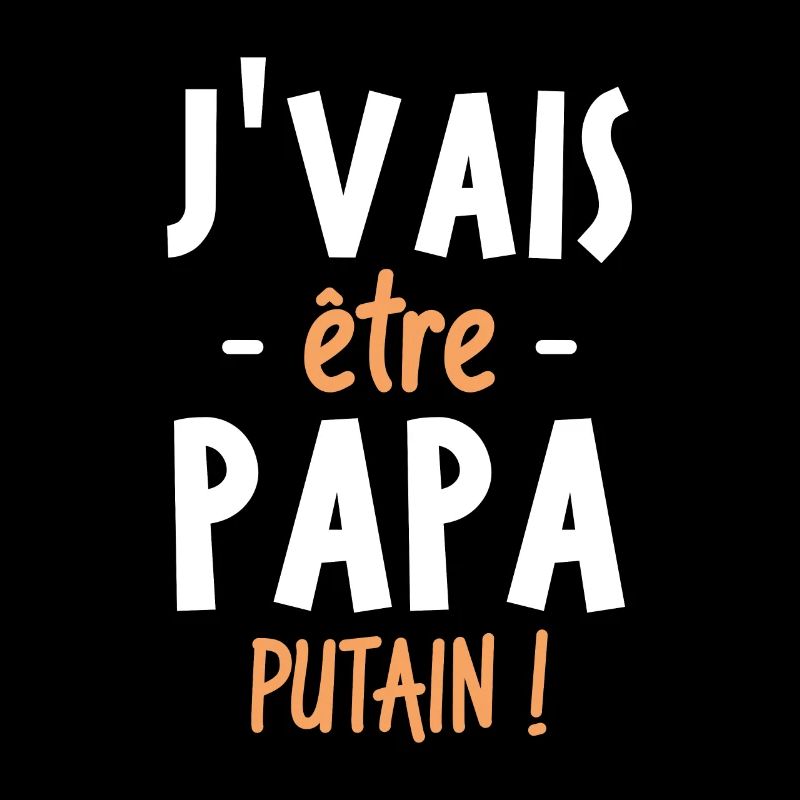 J'vais être papa putain !
