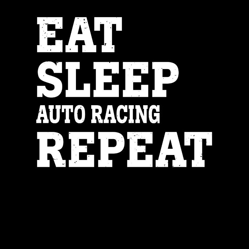 EAT SLEEP AUTO RACING REPEAT FUNNY SARCASTIC