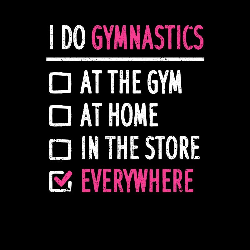I do gymnastics everywhere Funny Aesthetic