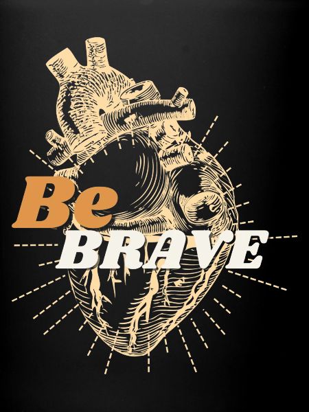 Be brave
