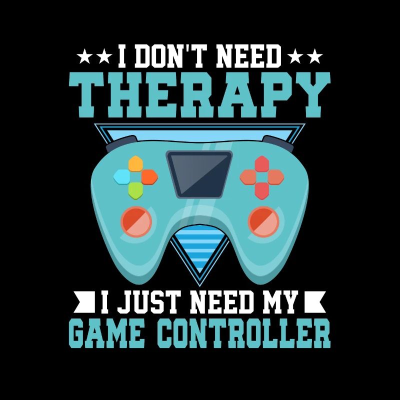 Don't Need Therapy I Just Need My Game Controller
