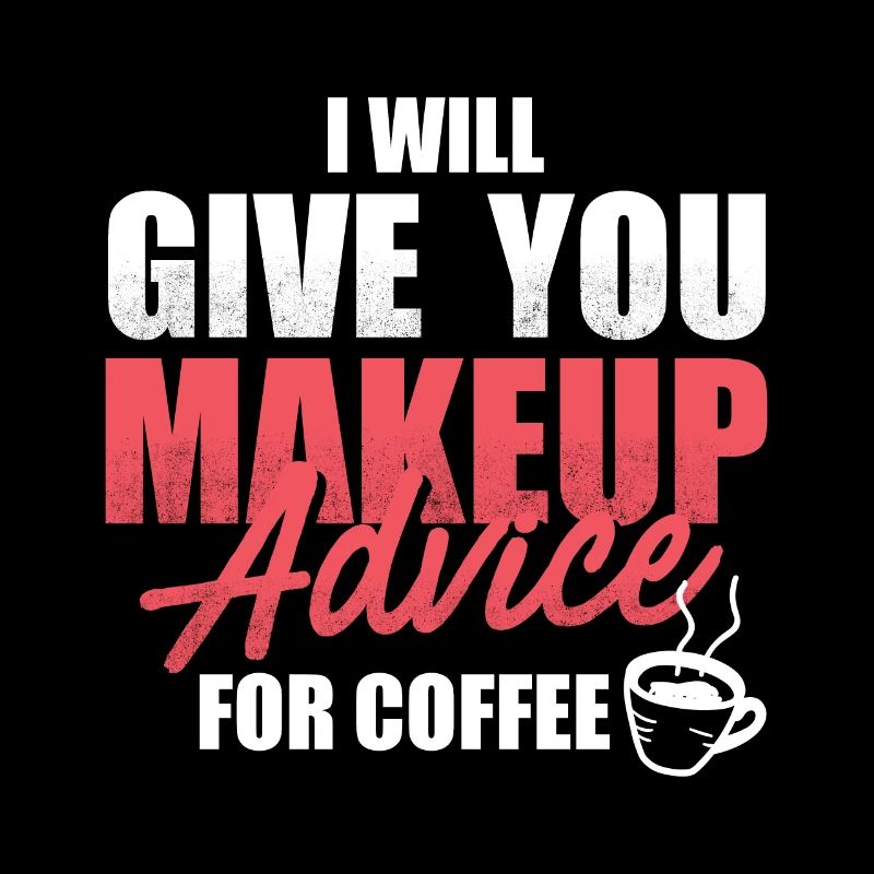 I Will Give Makeup Advice For Coffee