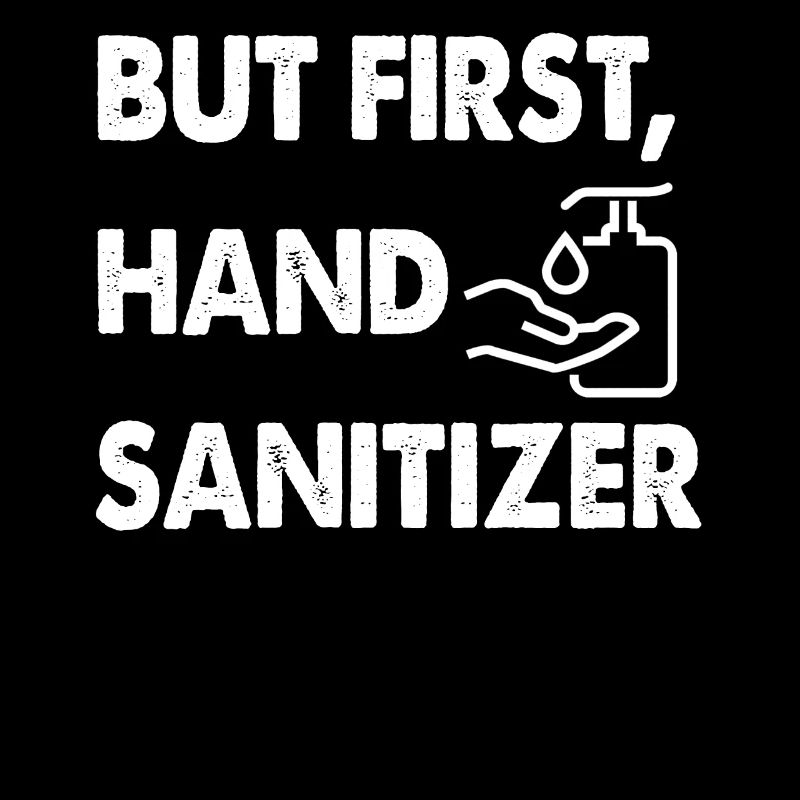 But First Hand Sanitizer Germaphobe