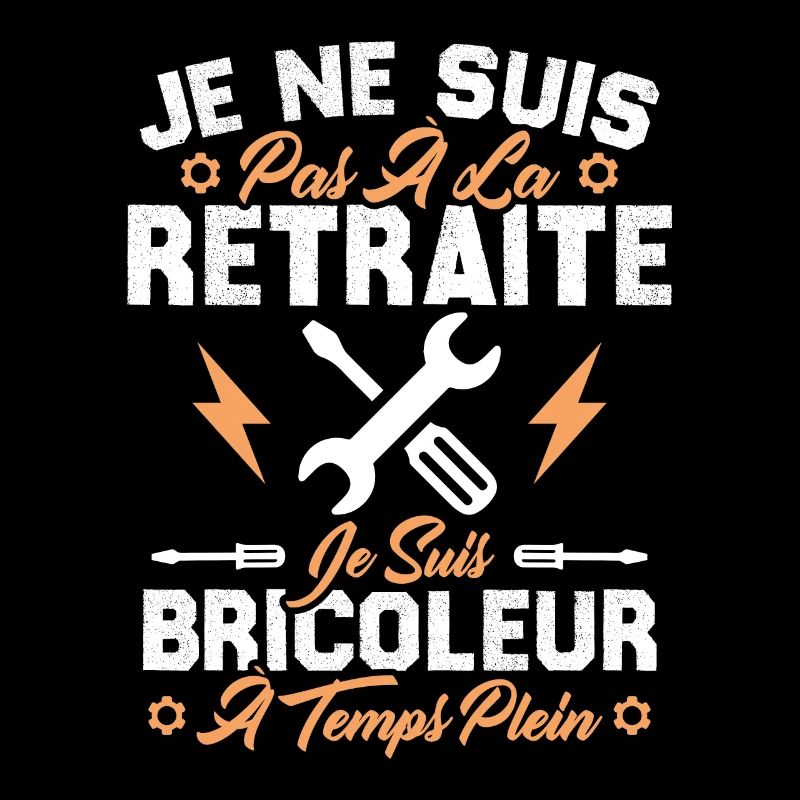 Pas à la retraite je suis bricoleur à temps plein