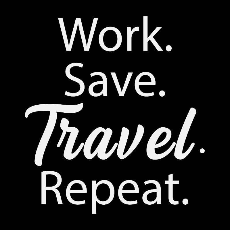 Work. Save. Travel. Repeat.