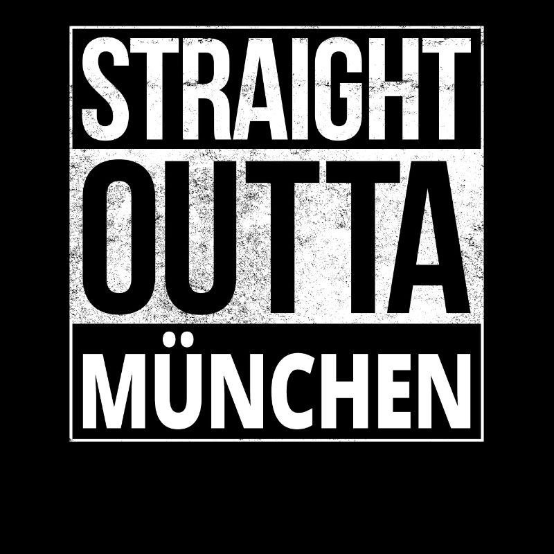 Straight Outta Munchen Munich