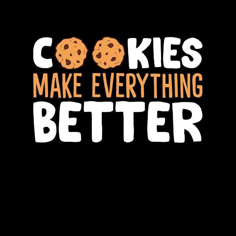 Cookies Make Everything Better Love Chocolate