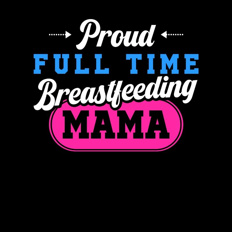 Breastfeeding Normalized Proud Full Time