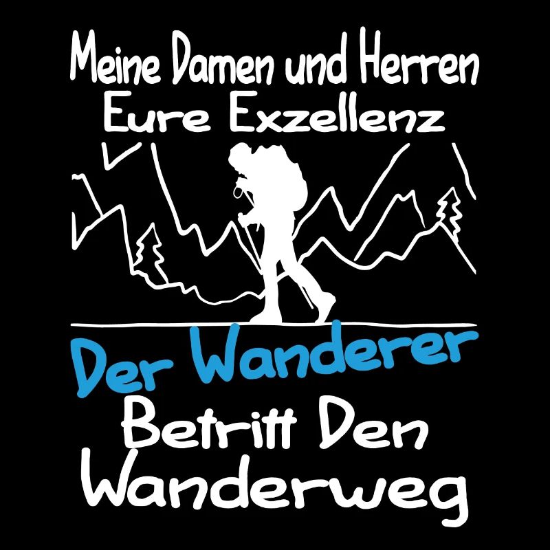 Eure Exzellenz Der Wanderer Lustiger Wander Spruch