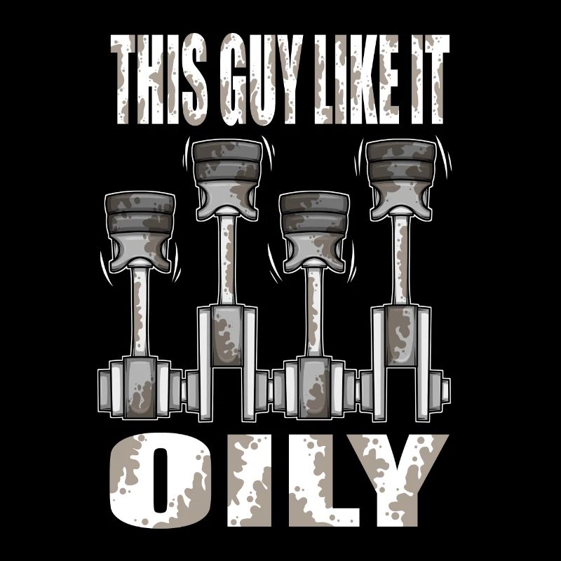 Piston This Guy Like It Oily Car Mechanic